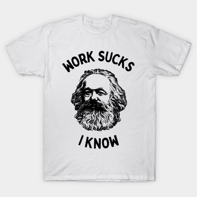 Sarcastic Work Sucks I Know Philosopher T-Shirt by teecloud